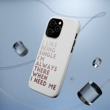 DistinctInk ToughCase for Apple iPhone, Compatible with MagSafe Charging - I Like Being Single - Always There When I Need Me