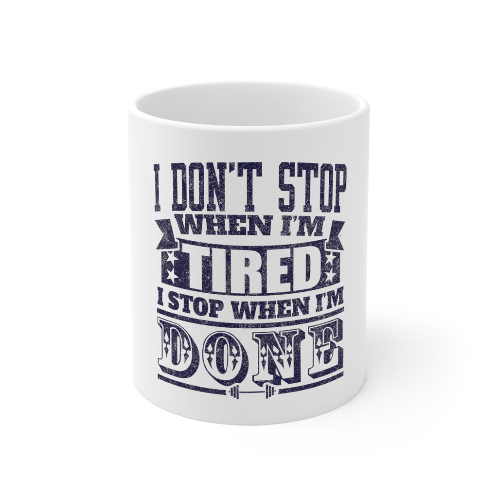 Glossy White Coffee / Tea Mug - I Don't Stop When I'm Tired When I'm Done