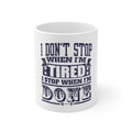 Glossy White Coffee / Tea Mug - I Don't Stop When I'm Tired When I'm Done
