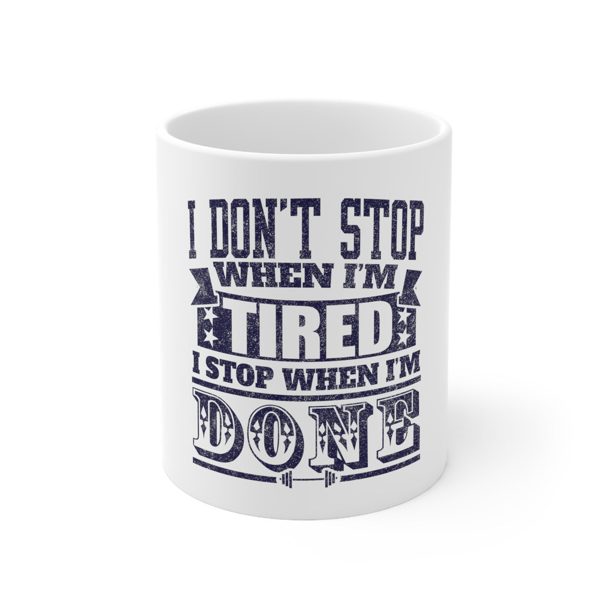 Glossy White Coffee / Tea Mug - I Don't Stop When I'm Tired When I'm Done