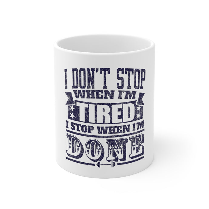 DistinctInk Glossy White Coffee / Tea Mug - I Don't Stop When I'm Tired When I'm Done
