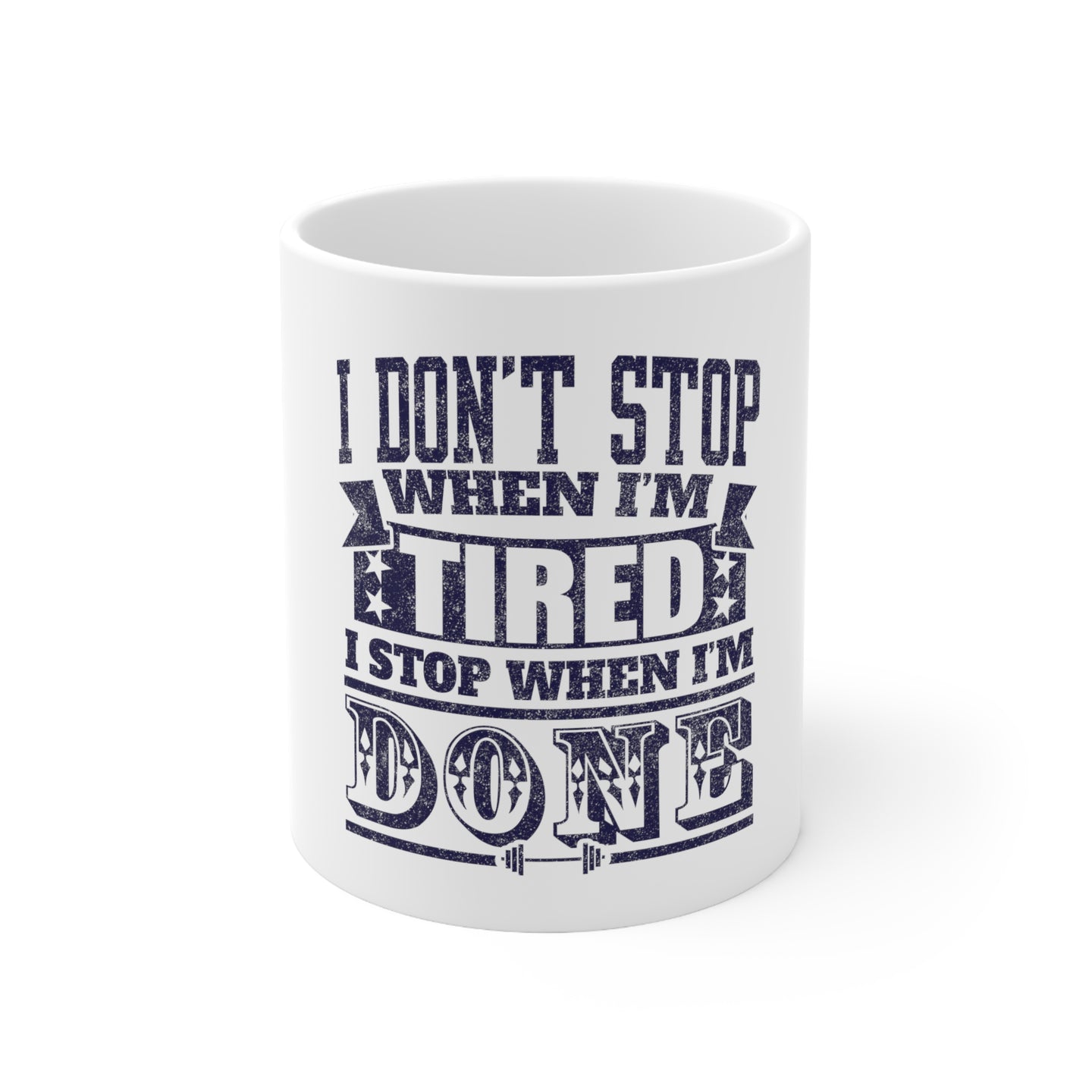 DistinctInk Glossy White Coffee / Tea Mug - I Don't Stop When I'm Tired When I'm Done