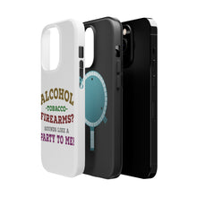 DistinctInk ToughCase for Apple iPhone, Compatible with MagSafe Charging - Alcohol Tobacco Firearms? Sounds Like a Party