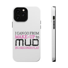 DistinctInk ToughCase for Apple iPhone, Compatible with MagSafe Charging - I Can Go From Make-Up to Mud in 2 Seconds