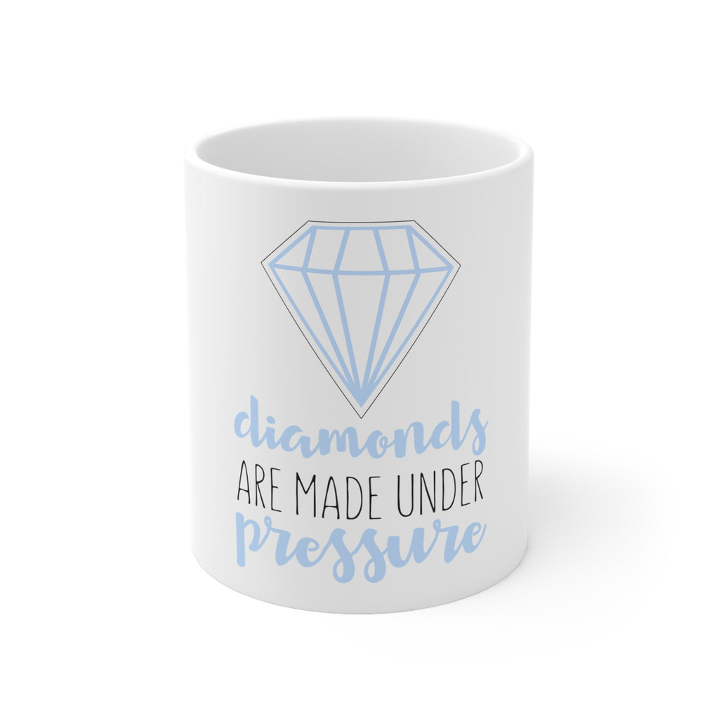 Glossy White Coffee / Tea Mug - Diamonds Are Made Under Pressure