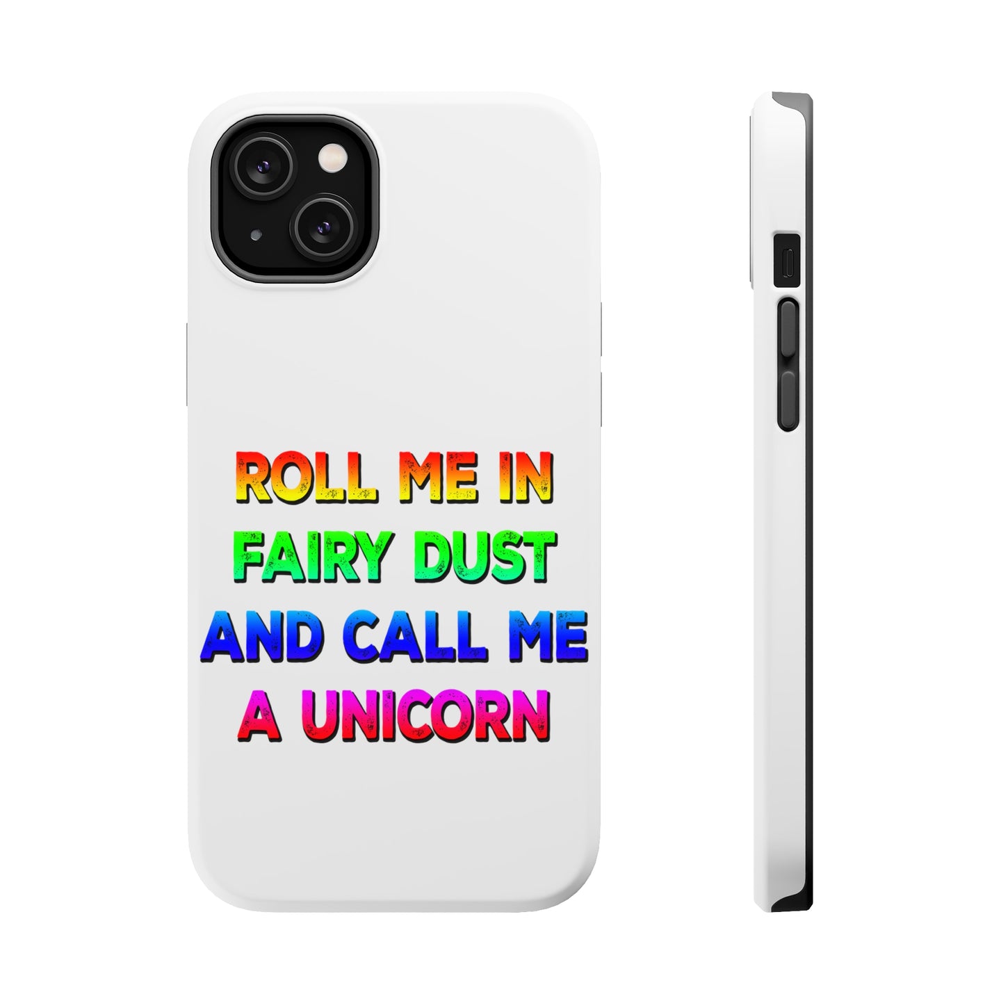 DistinctInk ToughCase for Apple iPhone, Compatible with MagSafe Charging - Roll Me in Fairy Dust and Call Me a Unicorn