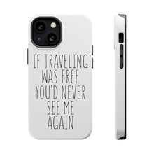 DistinctInk ToughCase for Apple iPhone, Compatible with MagSafe Charging - If Traveling Was Free You'd Never See Me Again