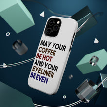 DistinctInk ToughCase for Apple iPhone, Compatible with MagSafe Charging - May Your Coffee Be Hot Eyeliner Be Even