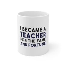 DistinctInk Glossy White Coffee / Tea Mug - I Became a Teacher for the Fame & Fortune