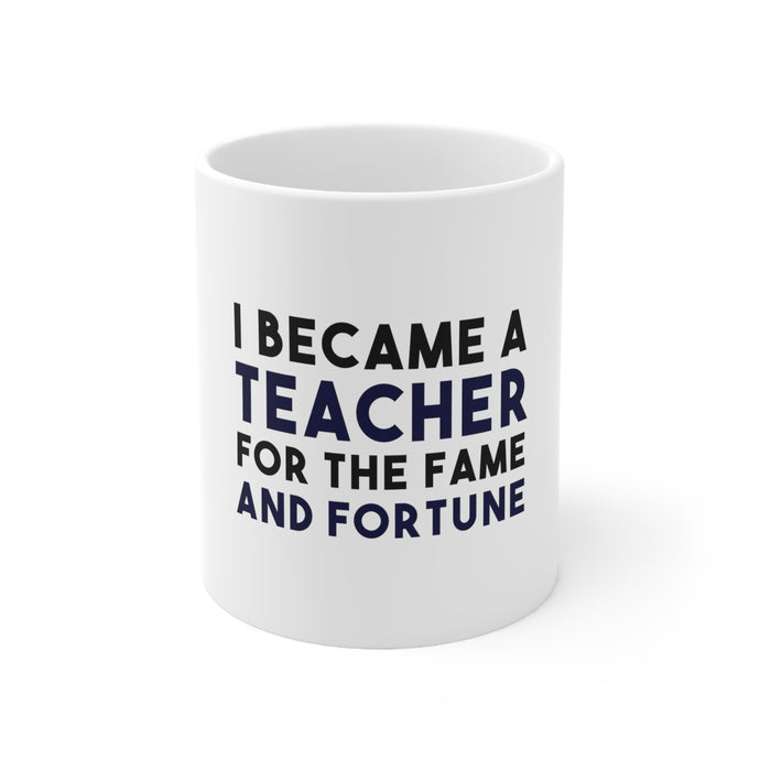 DistinctInk Glossy White Coffee / Tea Mug - I Became a Teacher for the Fame & Fortune