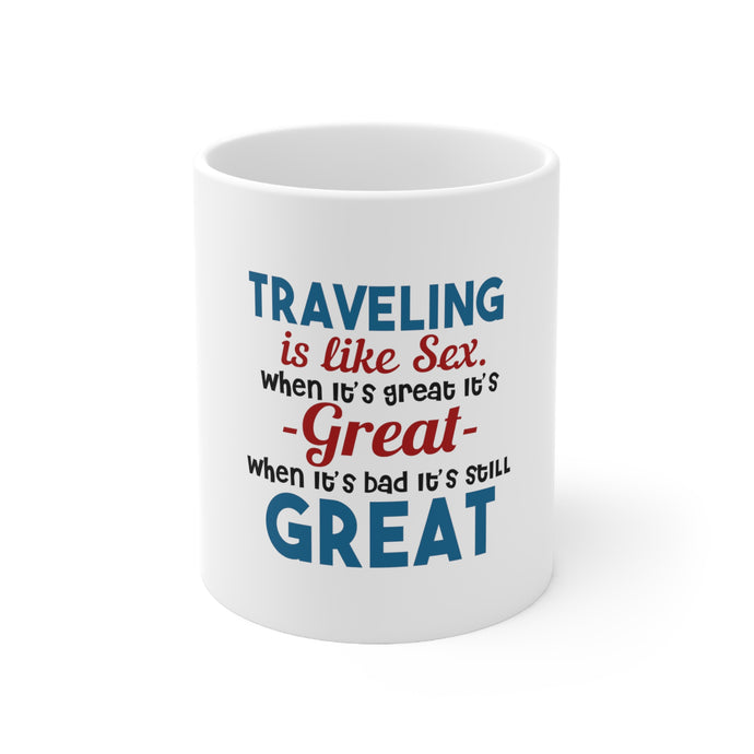 DistinctInk Glossy White Coffee / Tea Mug - Traveling Like Sex, Bad is Still Great