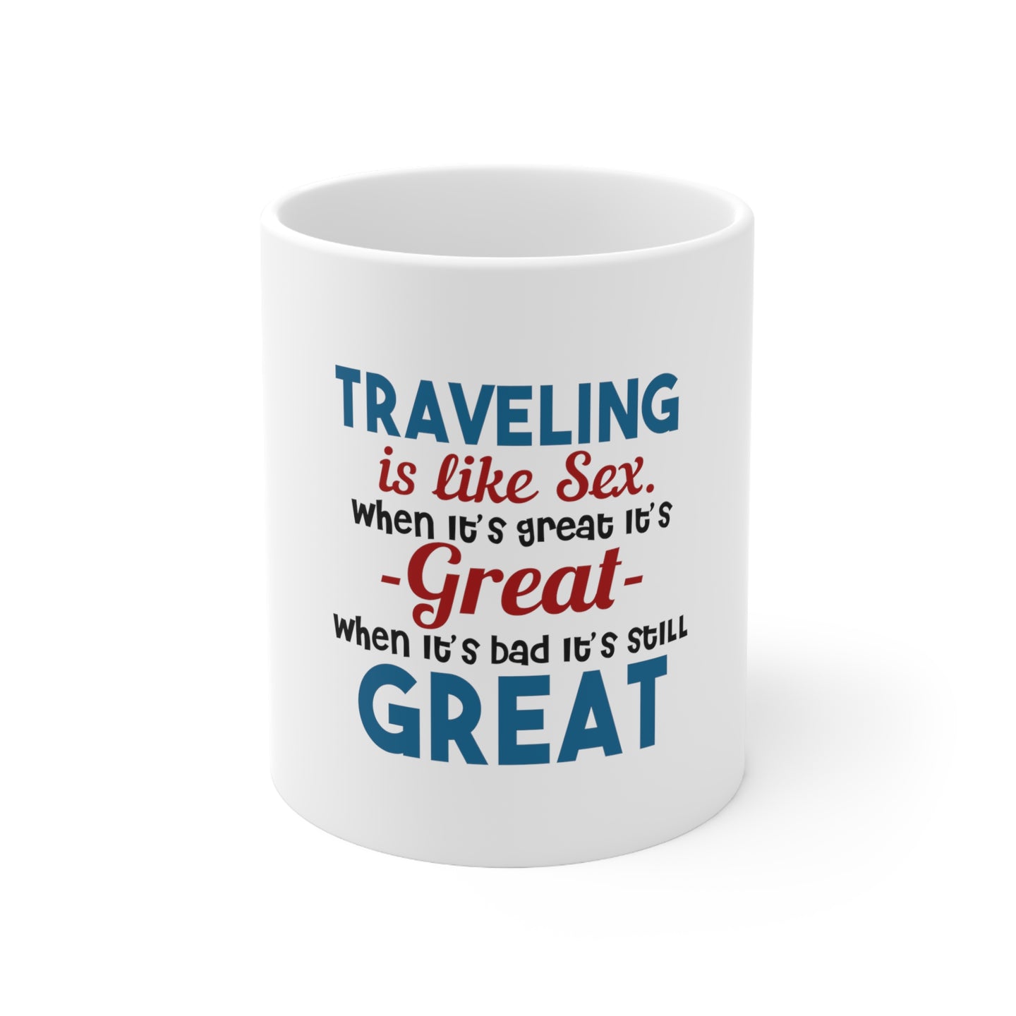 DistinctInk Glossy White Coffee / Tea Mug - Traveling Like Sex, Bad is Still Great