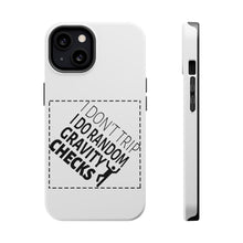 DistinctInk ToughCase for Apple iPhone, Compatible with MagSafe Charging - I Don't Trip I Do Random Gravity Checks