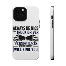 DistinctInk ToughCase for Apple iPhone, Compatible with MagSafe Charging - Be Nice to Truck Drivers Know Where Nobody