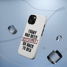 DistinctInk ToughCase for Apple iPhone, Compatible with MagSafe Charging - Today Has Been Cancelled. Go Back to Bed.