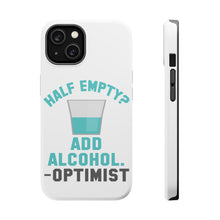 DistinctInk ToughCase for Apple iPhone, Compatible with MagSafe Charging - Half Empty? Add Alcohol. -Optimist
