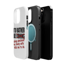 DistinctInk ToughCase for Apple iPhone, Compatible with MagSafe Charging - I'd Rather Be Fishing Whatever My Wife Tells Me
