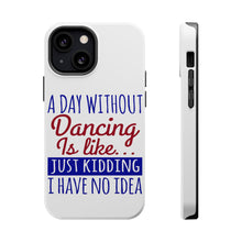 DistinctInk ToughCase for Apple iPhone, Compatible with MagSafe Charging - A Day Without Dancing…Have No Idea