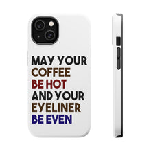 DistinctInk ToughCase for Apple iPhone, Compatible with MagSafe Charging - May Your Coffee Be Hot Eyeliner Be Even