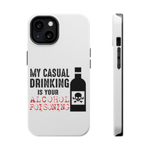 DistinctInk ToughCase for Apple iPhone, Compatible with MagSafe Charging - My Casual Drinking Is Your Alcohol Poisoning