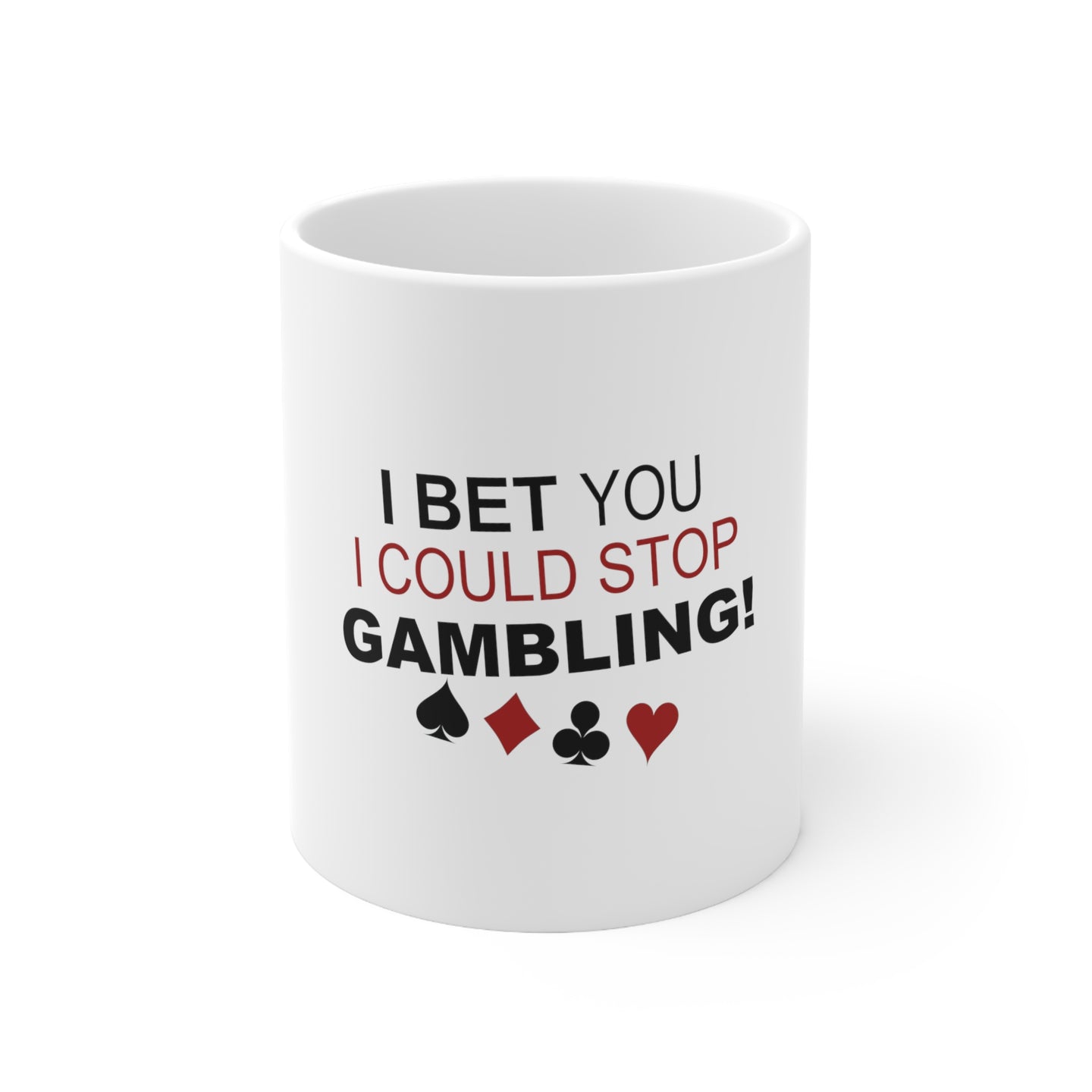DistinctInk Glossy White Coffee / Tea Mug - I Bet You I Could Stop Gambling