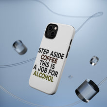 DistinctInk ToughCase for Apple iPhone, Compatible with MagSafe Charging - Step Aside Coffee This is a Job for Alcohol