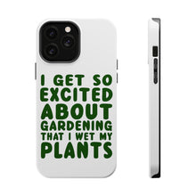 DistinctInk ToughCase for Apple iPhone, Compatible with MagSafe Charging - I Get So Exciting About Gardening I Wet My PLANTS