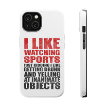 DistinctInk ToughCase for Apple iPhone, Compatible with MagSafe Charging - I Like Watching Sports Getting Drunk Yelling