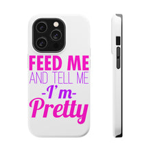 DistinctInk ToughCase for Apple iPhone, Compatible with MagSafe Charging - Feed Me and Tell Me I'm Pretty