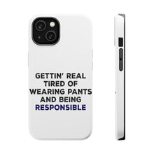 DistinctInk ToughCase for Apple iPhone, Compatible with MagSafe Charging - Getting' Tired of Pants & Being Responsible