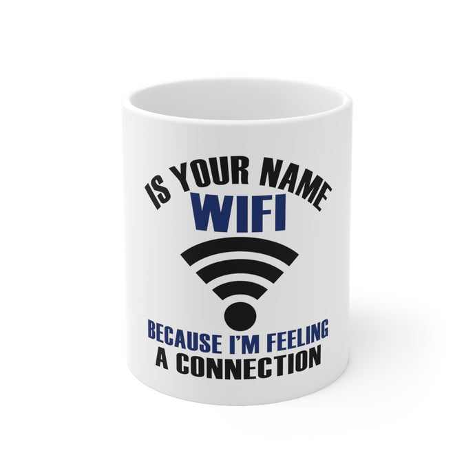 DistinctInk Glossy White Coffee / Tea Mug - Is Your Name WiFi I'm Feeling a Connection