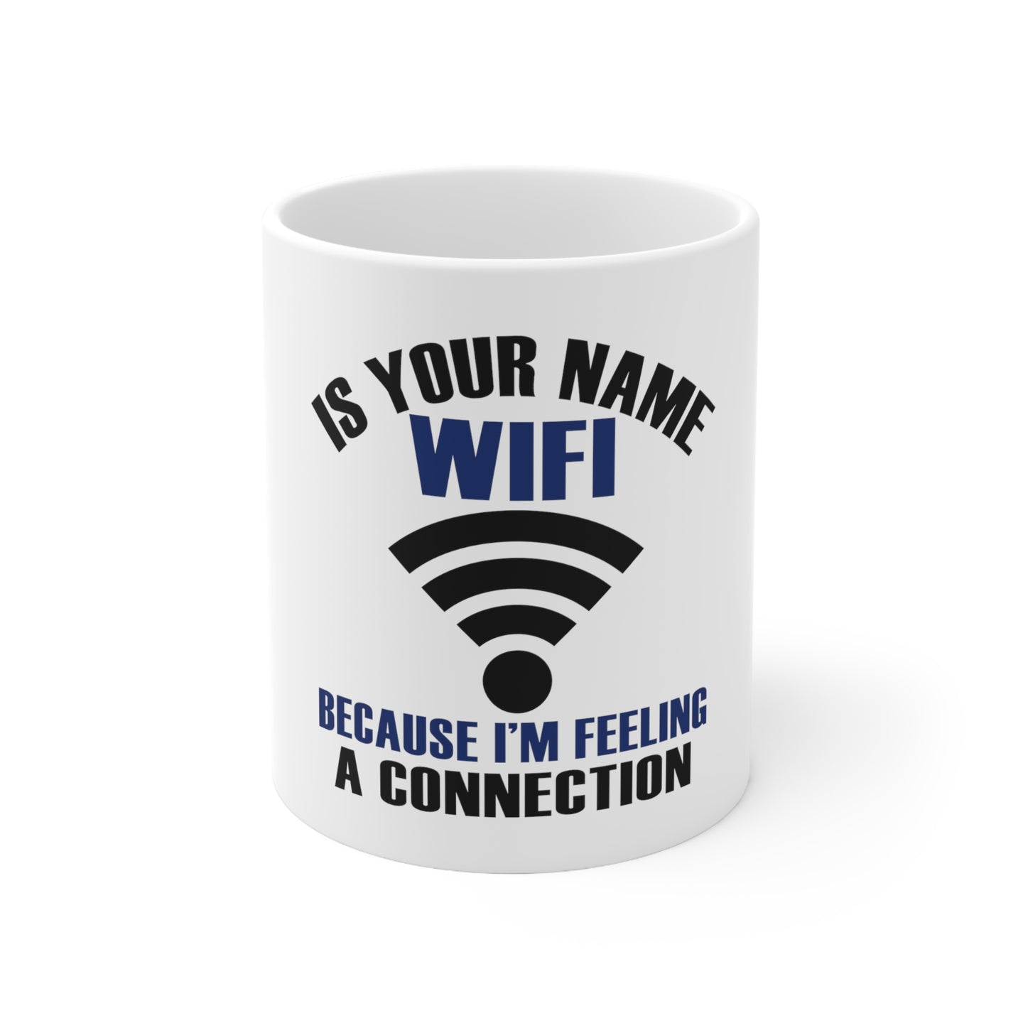 DistinctInk Glossy White Coffee / Tea Mug - Is Your Name WiFi I'm Feeling a Connection