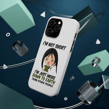 DistinctInk ToughCase for Apple iPhone, Compatible with MagSafe Charging - I'm Not Short I'm Just More Down to Earth