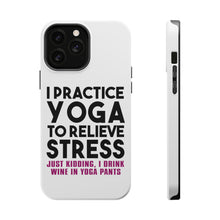 DistinctInk ToughCase for Apple iPhone, Compatible with MagSafe Charging - I Practice Yoga to Relieve Stress Drink Wine