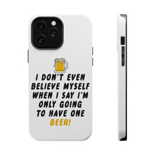 DistinctInk ToughCase for Apple iPhone, Compatible with MagSafe Charging - I Don't Even Believe Myself Only Have One Beer