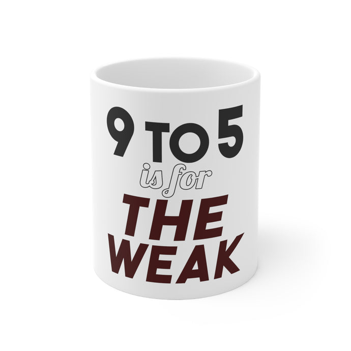DistinctInk Glossy White Coffee / Tea Mug - 9 to 5 Is For the Weak
