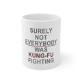 Glossy White Coffee / Tea Mug - Surely Not Everybody Was Kung Fu Fighting