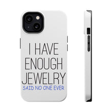 DistinctInk ToughCase for Apple iPhone, Compatible with MagSafe Charging - I Have Enough Jewelry Said No One Ever