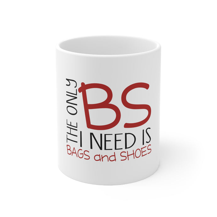 DistinctInk Glossy White Coffee / Tea Mug - The Only BS I Need is Bags and Shoes
