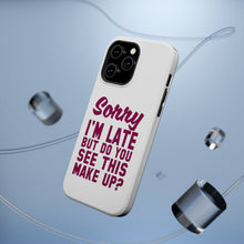 DistinctInk ToughCase for Apple iPhone, Compatible with MagSafe Charging - Sorry I'm Late But Do You See This Make Up