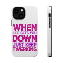 DistinctInk ToughCase for Apple iPhone, Compatible with MagSafe Charging - When Life Gets You Down Just Keep Twerking