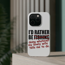DistinctInk ToughCase for Apple iPhone, Compatible with MagSafe Charging - I'd Rather Be Fishing Whatever My Wife Tells Me