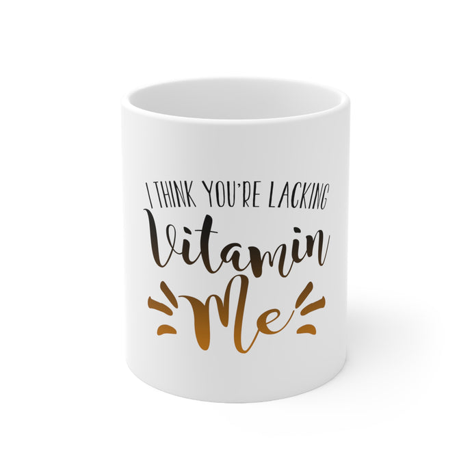 DistinctInk Glossy White Coffee / Tea Mug - I Think You're Lacking Vitamin Me