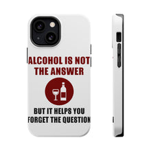 DistinctInk ToughCase for Apple iPhone, Compatible with MagSafe Charging - Alcohol Not the Answer Forget the Question