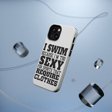 DistinctInk ToughCase for Apple iPhone, Compatible with MagSafe Charging - I Swim Because I'm Too Sexy For Clothes