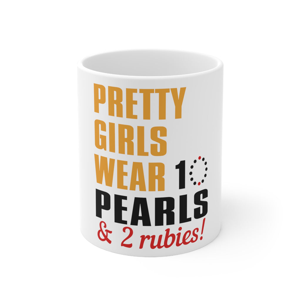 Glossy White Coffee / Tea Mug - Pretty Girls Wear 10 Pearls 2 Rubies