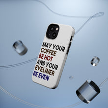 DistinctInk ToughCase for Apple iPhone, Compatible with MagSafe Charging - May Your Coffee Be Hot Eyeliner Be Even