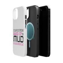 DistinctInk ToughCase for Apple iPhone, Compatible with MagSafe Charging - I Can Go From Make-Up to Mud in 2 Seconds