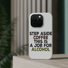 DistinctInk ToughCase for Apple iPhone, Compatible with MagSafe Charging - Step Aside Coffee This is a Job for Alcohol
