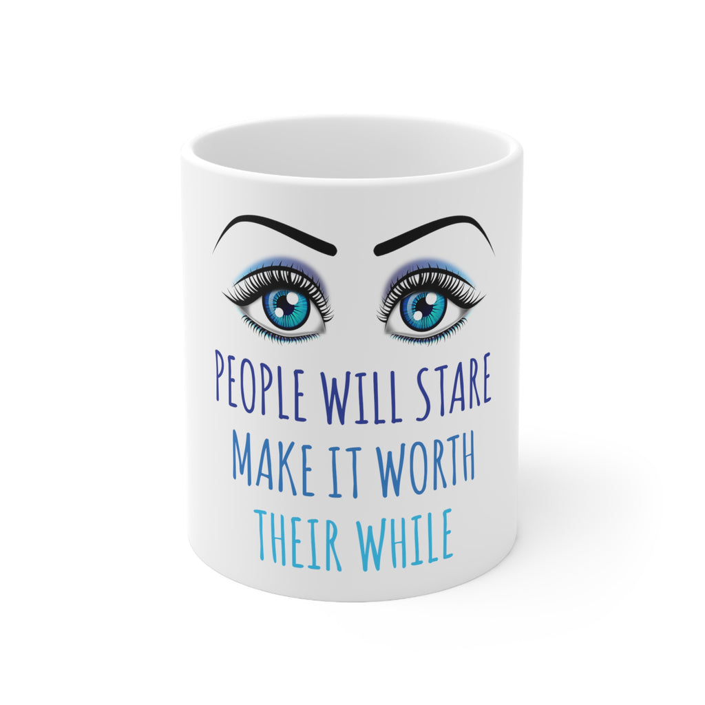 Glossy White Coffee / Tea Mug - People Will Stare Make it Worth Their While